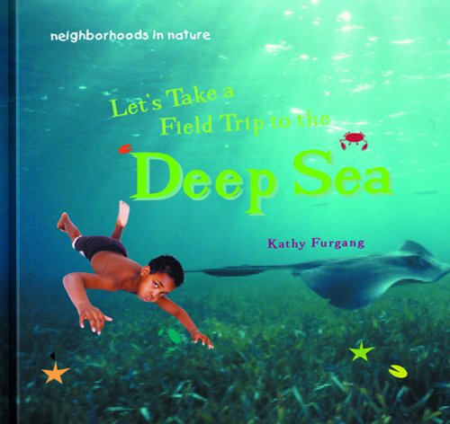 Let's Take a Field Trip to the Deep Sea (Neighborhoods in Nature) (9780823954483) by Furgang, Kathy
