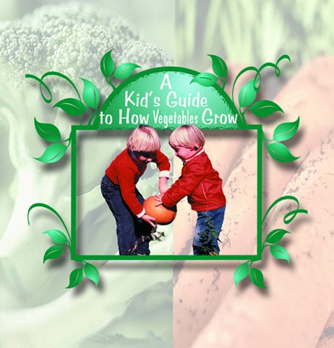 9780823954612: A Kid's Guide to How Vegetables Grow (Digging in the Dirt Series)