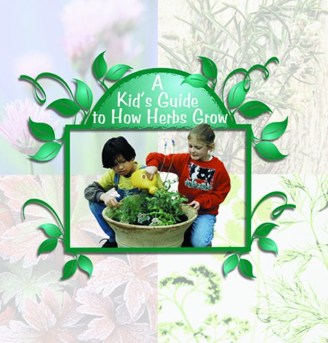 Stock image for A Kids Guide to How Herbs Grow for sale by Better World Books