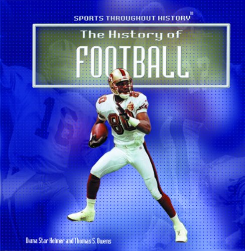 The History of Football (Sports Throughout History) (9780823954711) by Helmer, Diana Star; Owens, Tom