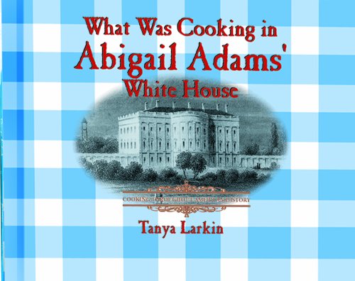 Beispielbild fr What Was Cooking in Abigail Adam's White House? zum Verkauf von ThriftBooks-Atlanta