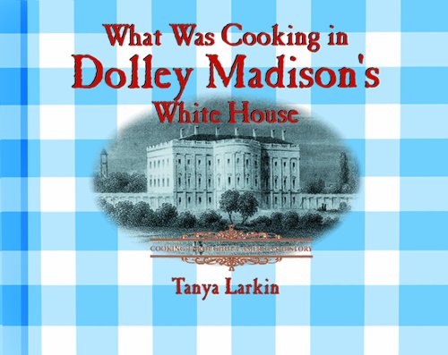 Beispielbild fr What Was Cooking in Dolly Madison's White House? zum Verkauf von Better World Books