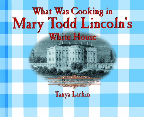 Beispielbild fr What Was Cooking in Mary Todd Lincoln's White House? (Cooking Throughout American History) zum Verkauf von SecondSale