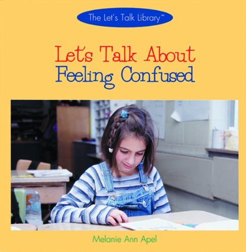 Let's Talk About Feeling Confused (The Let's Talk About Library) (9780823956234) by Apel, Melanie Ann