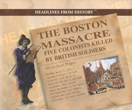 Stock image for The Boston Massacre : Five Colonists Killed by British Soldiers for sale by Better World Books: West