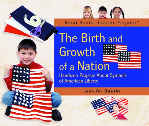 Beispielbild fr The Birth and Growth of a Nation: Hands-On Projects About Symbols of American Liberty (Great Social Studies Projects) zum Verkauf von Wonder Book