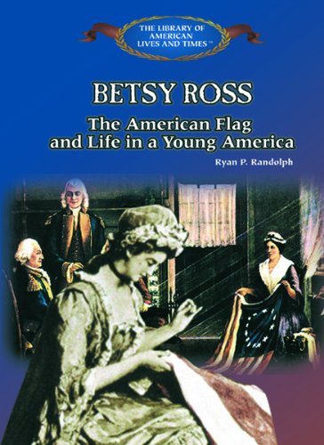 Beispielbild fr Betsy Ross: The American Flag, and Life in a Young America (The Library of American Lives and Times) zum Verkauf von Front Cover Books
