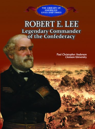 Imagen de archivo de Robert E. Lee: Legendary Commander of the Confederacy (The Library of American Lives and Times) a la venta por Wonder Book