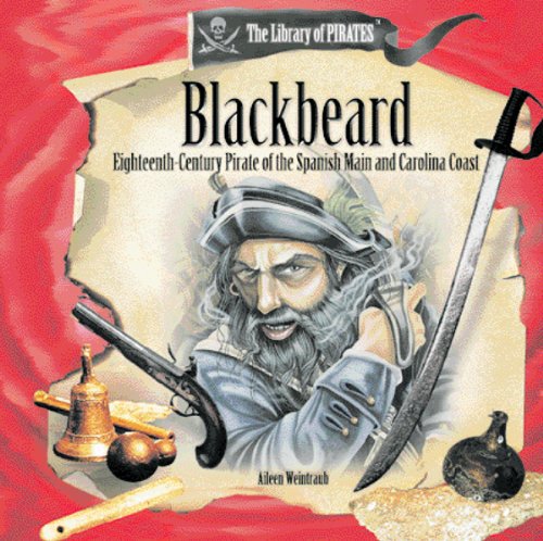 Blackbeard: Eighteenth-Century Pirate of the Spanish Main and Carolina Coast (Library of Pirates) (9780823957941) by Weintraub, Aileen