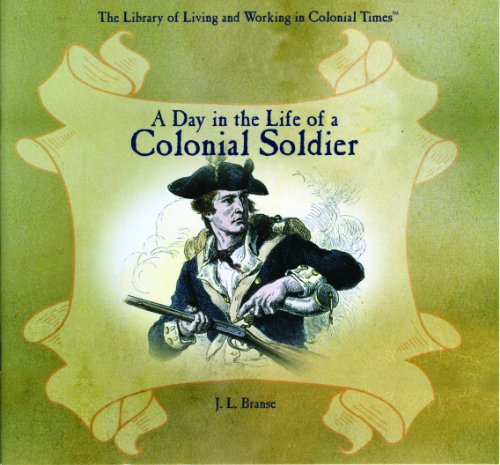 Beispielbild fr A Day in the Life of a Colonial Soldier (The Library of Living and Working in Colonial Times) zum Verkauf von Irish Booksellers