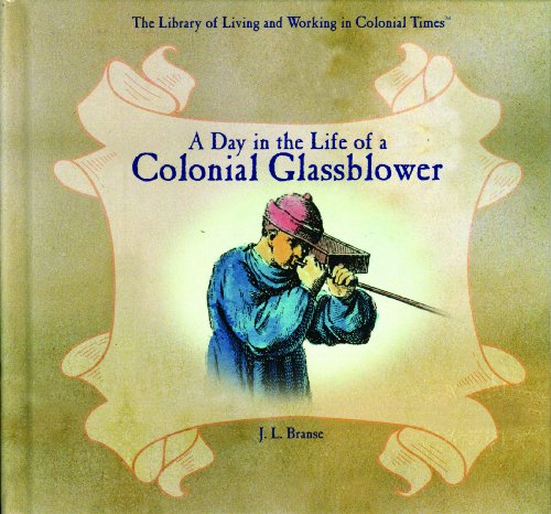 Stock image for A Day in the Life of a Colonial Glassblower for sale by Better World Books: West