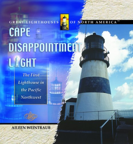 Cape Disappointment Light: The First Lighthouse in the Pacific Northwest (Great Lighthouses of North America) (9780823961726) by Weintraub, Aileen