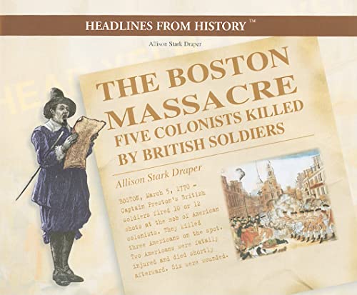 Beispielbild fr The Boston Massacre: Five Colonists Killed by British Soldiers (Headlines from History) zum Verkauf von Wonder Book