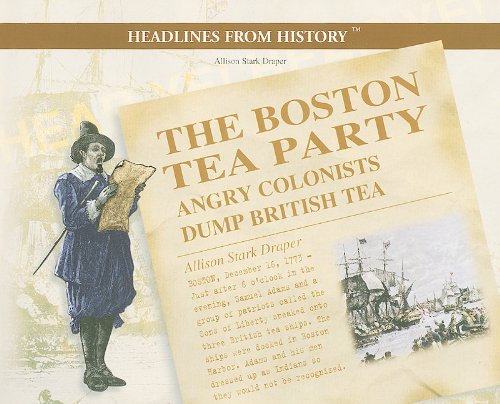 9780823961771: The Boston Tea Party: Angry Colonists Dump British Tea (Primary Sources of Early American History)