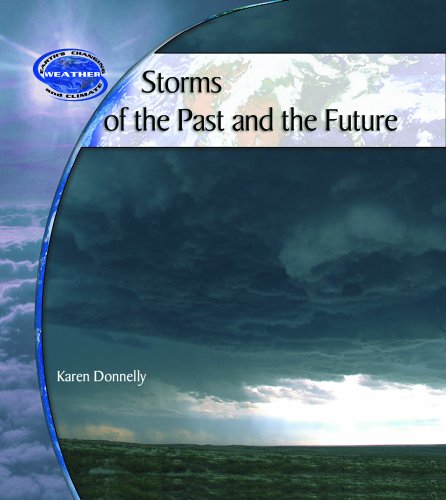 Storms of the Past and the Future (Earth's Changing Weather and Climate) (9780823962167) by Donnelly, Karen