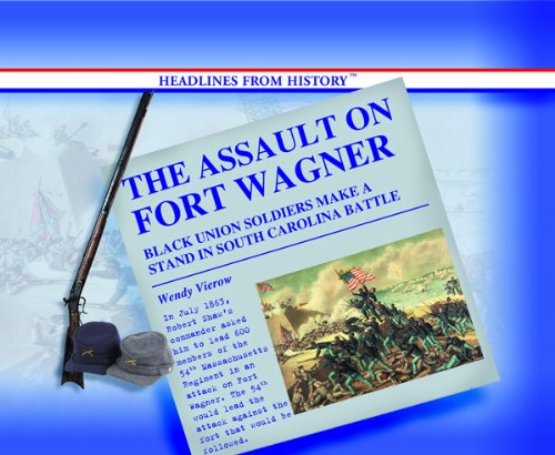 9780823962235: The Assault on Fort Wagner: Black Soldiers Make a Stand in South Carolina Battle (Headlines from History)