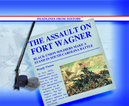 9780823962235: The Assault on Fort Wagner: Black Union Soldiers Make a Stand in South Carolina Battle (Headlines from History)
