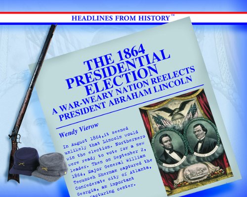 Stock image for The 1864 Presidential Election: A War-Weary Nation Reelects President Abraham Lincoln (Headlines from History) for sale by HPB Inc.