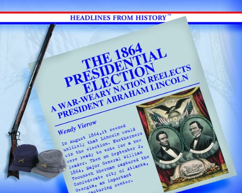 9780823962242: The 1864 Presidential Election: A War-Weary Nation Reelects President Abraham Lincoln (Headlines from History)