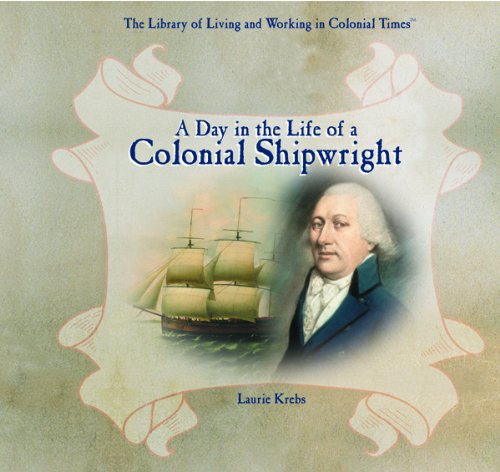 Imagen de archivo de A Day in the Life of a Colonial Shipwright a la venta por ThriftBooks-Dallas
