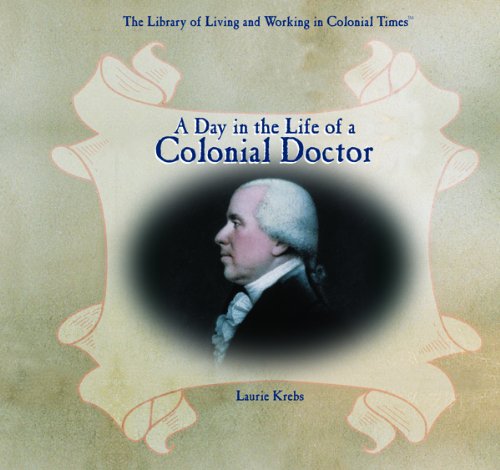 Beispielbild fr A Day in the Life of a Colonial Doctor zum Verkauf von Better World Books