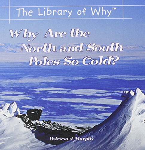 Why Are the North and South Poles So Cold (The Library of Why) (9780823962334) by Murphy, Patricia J.