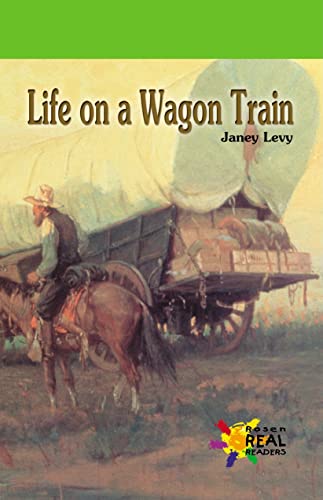 Beispielbild fr Life on a Wagon Train (Rosen Real Readers) zum Verkauf von Wonder Book