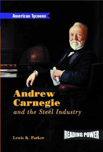 Andrew Carnegie: And the Steel Industry (American Tycoons) (9780823964482) by Parker, Lewis K.