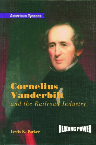 Cornelius Vanderbilt and the Railroad Industry (American Tycoons) (9780823964505) by Parker, Lewis K.