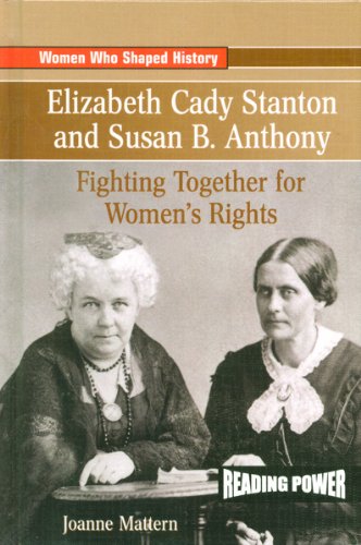 Elizabeth Cady Stanton and Susan B. Anthony: Fighting Together for Women's Rights (Women Who Shaped History) (9780823965038) by Mattern, Joanne
