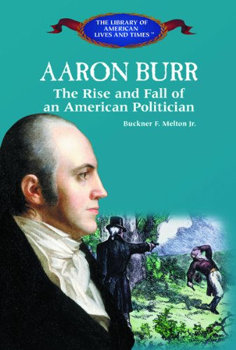 Beispielbild fr Aaron Burr: The Rise and Fall of an American Politician (The Library of American Lives and Times) zum Verkauf von Front Cover Books