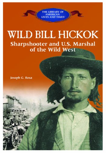 Stock image for Wild Bill Hickok: Sharpshooter and U.S. Marshal of the Wild West (The Library of American Lives and Times) for sale by Bookends