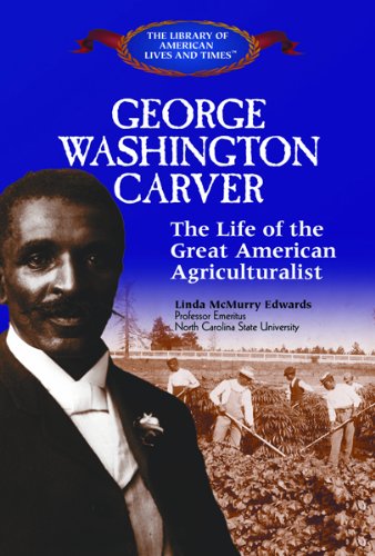 Imagen de archivo de George Washington Carver: The Life of the Great American Agriculturist (The Library of American Lives and Times) a la venta por More Than Words