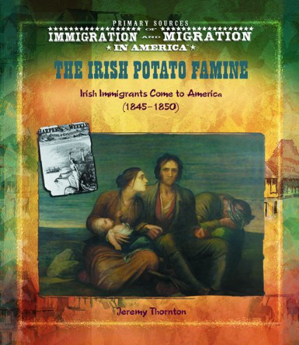 Imagen de archivo de The Irish Potato Famine : Irish Immigrants Come to America (1845-1850) a la venta por Better World Books