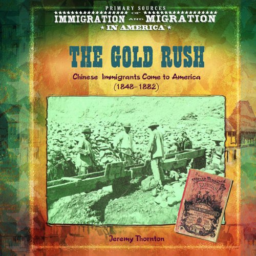 Imagen de archivo de The Gold Rush : Chinese Immigrants Come to America (1848-1882) a la venta por Better World Books