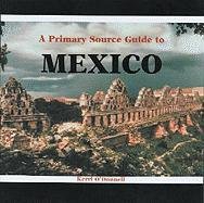 Imagen de archivo de A Primary Source Guide to Mexico (Countries of the World: A Primary Source Journey) a la venta por Wonder Book