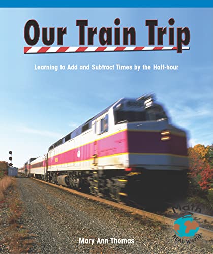 Stock image for Our Train Trip: Learning to Add Times by the Half Hour (Math for the Real World) for sale by HPB-Emerald