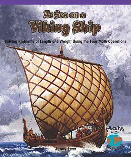 At Sea on a Viking Ship: Solving Problems of Length and Weight Using the Four Math Operations (Math for the Real World) (9780823989225) by Levy, Janey