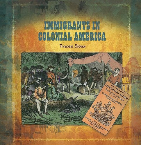 Beispielbild fr Immigrants in Colonial America (Primary Sources of Immigration and Migration in America (Paperback)) zum Verkauf von SecondSale