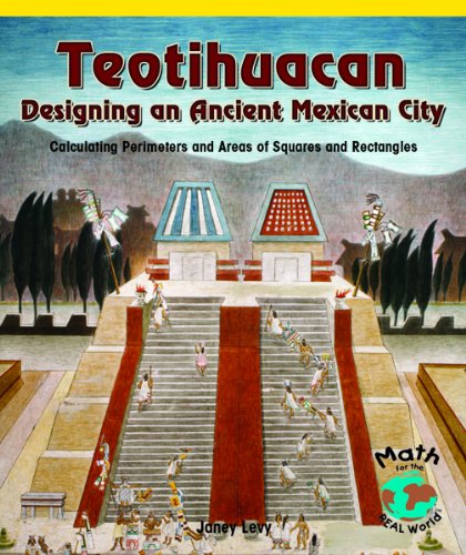 Beispielbild fr Teotihuacan : Designing an Ancient Mexican City: Calculating Perimeters and Areas of Squares and Rectangles zum Verkauf von Better World Books