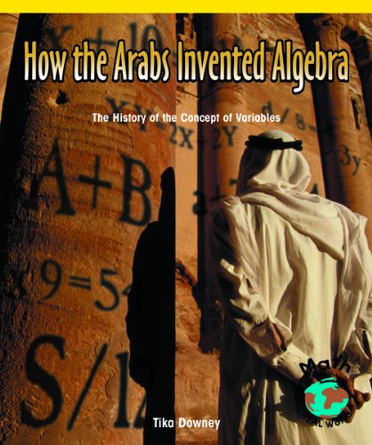 Stock image for How the Arabs Invented Algebra : The History of the Concept of Variables for sale by Better World Books