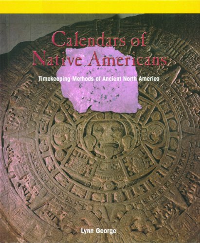 Calendars Of Native Americans: Timekeeping Methods Of Ancient North America (PowerMath, 6) (9780823989942) by George, Lynn