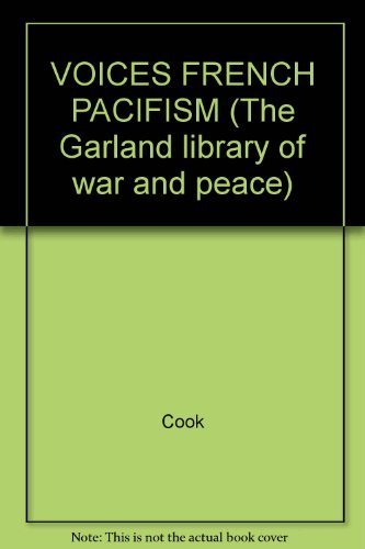 VOICES FRENCH PACIFISM (The Garland library of war and peace) (9780824002398) by Cook