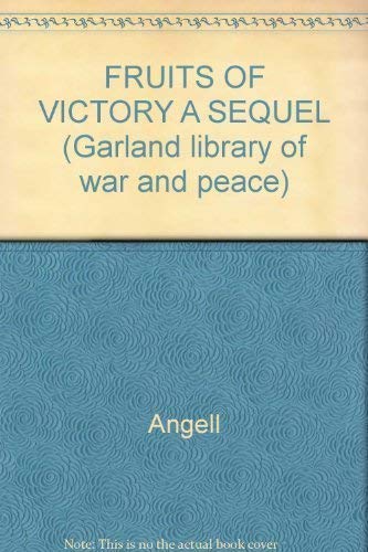 FRUITS OF VICTORY A SEQUEL (Garland library of war and peace) (9780824002541) by Angell