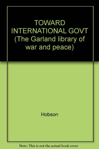9780824003456: TOWARD INTERNATIONAL GOVT (The Garland library of war and peace)