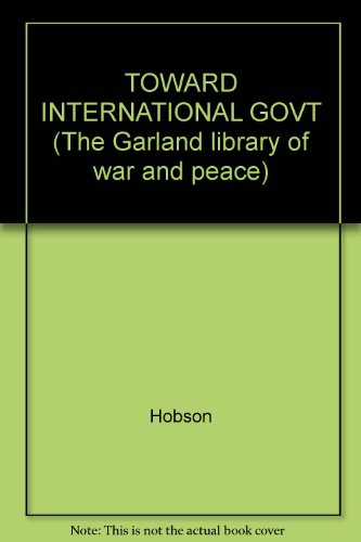 Stock image for TOWARD INTERNATIONAL GOVT (The Garland library of war and peace) for sale by Booketeria Inc.