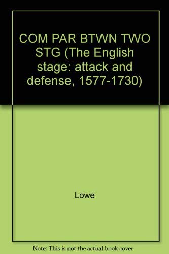 COM PAR BTWN TWO STG (The English stage: attack and defense, 1577-1730) (9780824006228) by Lowe