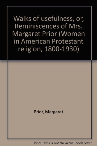 WALKS OF USEFULNESS OR REMI (Women in American Protestant religion, 1800-1930) (9780824006662) by Ingraham