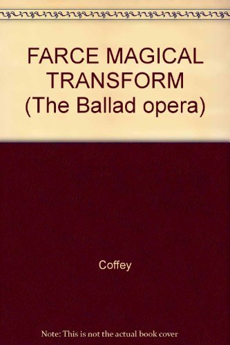 Beispielbild fr Farce Magical Transformation & Necromancy (The Ballad Opera Volume X: A Collection of Original Texts of Musical Plays Printed in Photo-Facsimile) zum Verkauf von Harry Alter