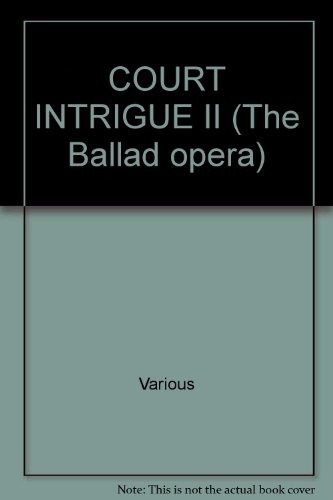 Beispielbild fr Court Intrigue & Scandal II (The Ballad Opera Volume XIX: A Collection of Original Texts of Musical Plays Printed in Photo-Facsimile) zum Verkauf von Harry Alter